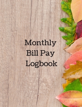 Paperback Monthly Bill Pay Logbook: The prefect colorful fall Autumn leaf journal to track your bills, due dates, amount and month. Book