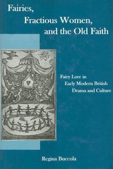 Hardcover Fairies, Fractions Women, and the Old Faith: Fairy Lore in Early Modern British Drama and Culture Book