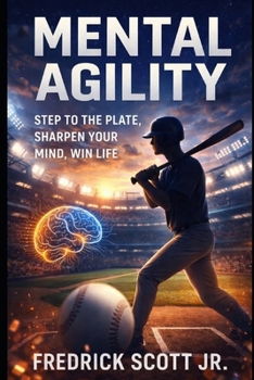 Paperback Mental Agility: Step To The Plate, Sharpen Your Mind, Win Life Book