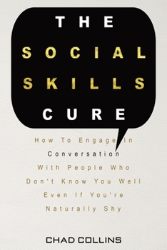 Paperback The Social Skills Cure: How To Engage In Conversation With People Who Don't Know You Well Even If You're Naturally Shy Book