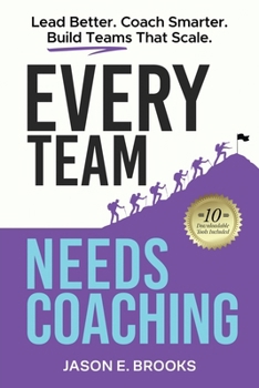 Paperback Every Team Needs Coaching: Lead Better. Coach Smarter. Build Teams That Scale. Book