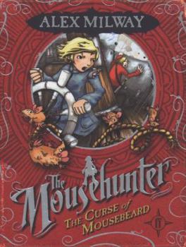 The Mousehunter #2: The Curse of Mousebeard - Book #2 of the Mousehunter Trilogy
