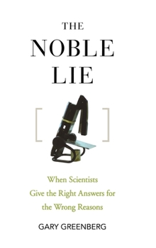 Hardcover The Noble Lie: When Scientists Give the Right Answers for the Wrong Reasons Book