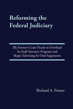 Paperback Reforming the Federal Judiciary: My Former Court Needs to Overhaul Its Staff Attorney Program and Begin Televising Its Oral Arguments Book