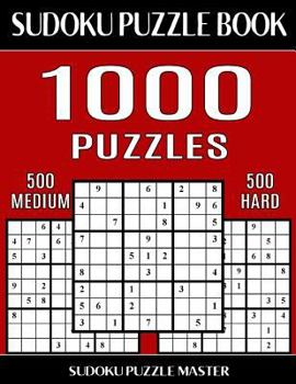 Paperback Sudoku Puzzle Book 1,000 Puzzles, 500 Medium and 500 Hard: Two Levels Of Sudoku Puzzles In This Jumbo Size Book