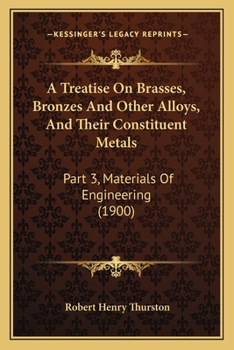 Paperback A Treatise On Brasses, Bronzes And Other Alloys, And Their Constituent Metals: Part 3, Materials Of Engineering (1900) Book