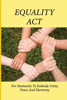 Paperback Equality Act: For Humanity To Embody Unity, Peace And Harmony: Humanity And The Ways Forward Future Book