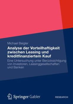 Paperback Vorteilhaftigkeit Zwischen Leasing Und Kreditfinanziertem Kauf: Eine Untersuchung Unter Berücksichtigung Von Investoren, Leasinggesellschaften Und Ban [German] Book