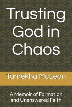 Trusting God in Chaos: A Memoir of Formation and Unanswered Faith