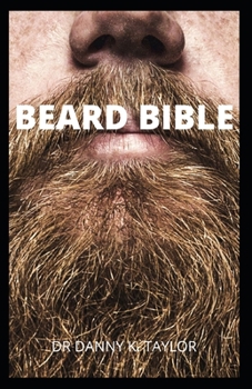 Paperback Beard Bible: Everything You Need To Know About Growing And Grooming Your Beard Book