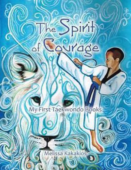 Paperback The Spirit of Courage: My First Tae Kwon Do Books Book