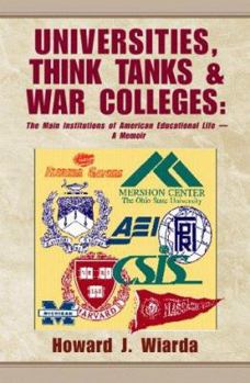 Paperback Universities, Think Tanks and War Colleges: The Main Institutions of American Educational Life - A Memoir Book