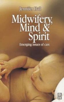 Paperback Midwifery, Mind and Spirit: Emerging Issues of Care Book