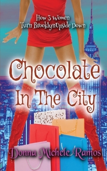 Paperback Chocolate in the City: What happens when Sex in the City and Girls Trip have a baby? Book