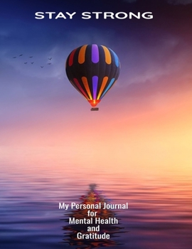 Paperback Stay Strong My Personal Journal For Mental Health And Gratitude: Your Self-Care Notebook. Book