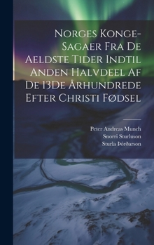 Hardcover Norges Konge-Sagaer Fra De Aeldste Tider Indtil Anden Halvdeel Af De 13De Århundrede Efter Christi Fødsel [Norwegian] Book