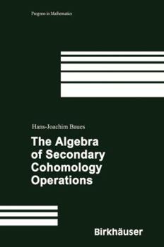 Hardcover The Algebra of Secondary Cohomology Operations Book