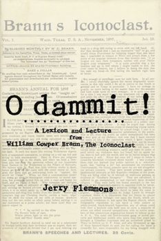 Hardcover O Dammit!: A Lexicon and a Lecture from William Cowper Brann, the Iconoclast Book
