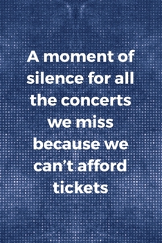 A Moment Of Silence For All The Concerts We Miss Because We Can't Afford Tickets: Notebook Journal Composition Blank Lined Diary Notepad 120 Pages Paperback Blue Mesh Texture Concerts