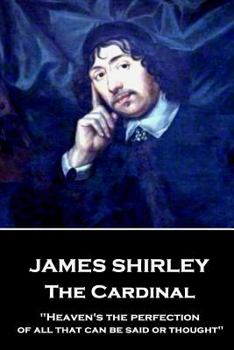 Paperback James Shirley - The Cardinal: "Heaven's the perfection of all that can be said or thought" Book