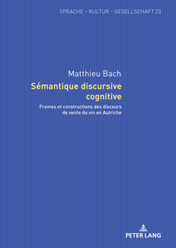 Hardcover Sémantique discursive cognitive: Frames et constructions des discours de vente du vin en Autriche [French] Book