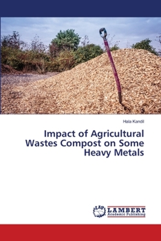 Paperback Impact of Agricultural Wastes Compost on Some Heavy Metals Book