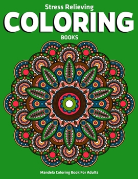 Mandela Coloring Book For Adults : Stress Relieving Coloring Books: Stress Relieving Mandala Designs
