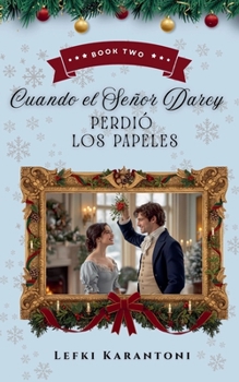 Cuando el Señor Darcy Perdió los Papeles (Orgullo Y Prejuicio En Navidad) (Spanish Edition)