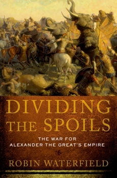 Dividing the Spoils: The War for Alexander the Great's Empire - Book  of the Ancient Warfare and Civilization