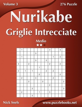 Paperback Nurikabe Griglie Intrecciate - Medio - Volume 3 - 276 Puzzle [Italian] Book
