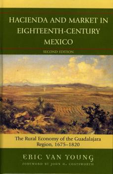 Hardcover Hacienda and Market in Eighteenth-Century Mexico: The Rural Economy of the Guadalajara Region, 1675-1820 Book