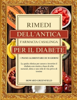 Paperback Rimedi Dell'antica Farmacia Casalinga Per Il Diabete: La guida olistica per curare e invertire il diabete con ricette a base di erbe naturali, dieta e [Italian] Book