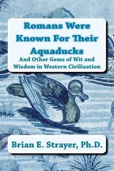 Paperback Romans Were Known For Their Aquaducks: And Other Gems of Wit & Wisdom in Western Civilization Book