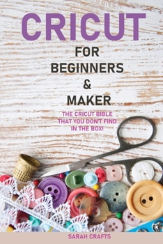 Paperback Cricut: 2 BOOKS IN 1: FOR BEGINNERS & MAKER: The Cricut Bible That You Don't Find in The Box! Book