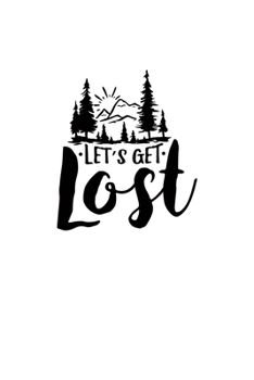 Paperback Let's Get Lost: Blank Lined Journal Notebook Great For Writing Thoughts, Lists, Plans, Use As A Planner, And Journaling, Camping And H Book