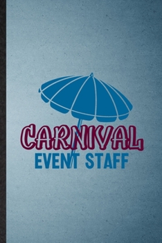 Carnival Event Staff: Lined Notebook For Carnival Visitor. Funny Ruled Journal For Theme Park Traveller. Unique Student Teacher Blank Composition/ Planner Great For Home School Office Writing