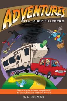 Paperback Adventures with Ruby Slippers: There is no place like home, except in an RV; the lessons, humor and oddities of RV travel. Book