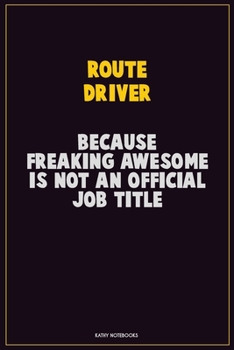 Paperback Route Driver, Because Freaking Awesome Is Not An Official Job Title: Career Motivational Quotes 6x9 120 Pages Blank Lined Notebook Journal Book