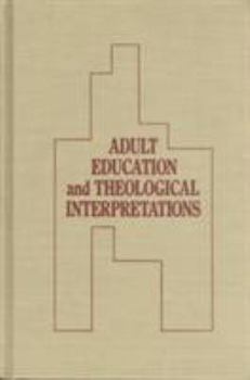 Hardcover Adult Education and Theological Interpretations Book
