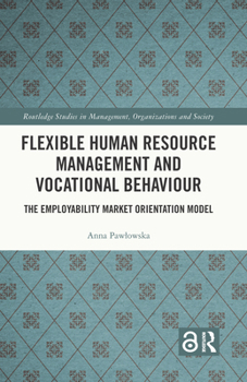 Hardcover Flexible Human Resource Management and Vocational Behaviour: The Employability Market Orientation Model Book