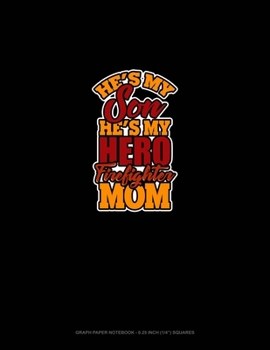 Paperback He's My Son He's My Hero Firefighter Mom: Graph Paper Notebook - 0.25 Inch (1/4") Squares Book