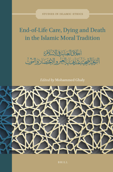 Hardcover End-Of-Life Care, Dying and Death in the Islamic Moral Tradition: &#1571;&#1582;&#1604;&#1575;&#1602; &#1575;&#1604;&#1593;&#1606;&#1575;&#1610;&#1577 Book