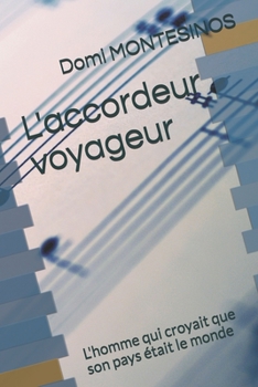 L'accordeur voyageur: L'homme qui croyait que son pays était le monde