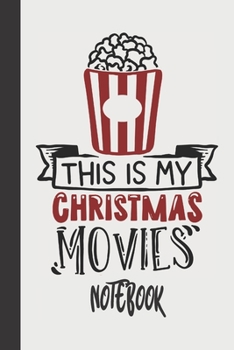 this is my christmas movies notebook: small lined Christmas Notebook / Travel Journal to write in (6'' x 9'') 120 pages