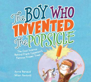 Hardcover The Boy Who Invented the Popsicle: The Cool Science Behind Frank Epperson's Famous Frozen Treat Book