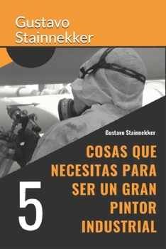 Paperback 5 Cosas que necesitas para ser un gran pintor industrial [Spanish] Book