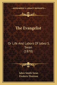 Paperback The Evangelist: Or Life And Labors Of Jabez S. Swan (1878) Book