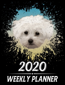 2020 Weekly Planner: Weekly & Monthly 2020 Planner Jan 1 2020 to Dec 31 2020 With Month, Week Views, 1 Year Planner + Important Holiday Dates, Maltese Dog Cover