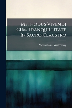 Paperback Methodus Vivendi Cum Tranquillitate in Sacro Claustro: Ad Amicum Sacram Ingressurum Religionem... [Latin] Book
