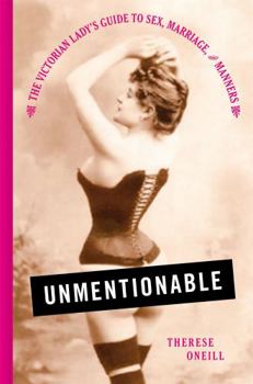 Hardcover Unmentionable: The Victorian Lady's Guide to Sex, Marriage, and Manners Book